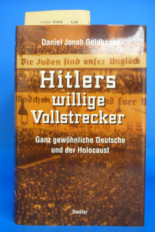 Goldhagen, Daniel Jonah. Hitlers willige Vollstrecker. Ganz gewhnliche Deutsche und der Holocaust. o.A.