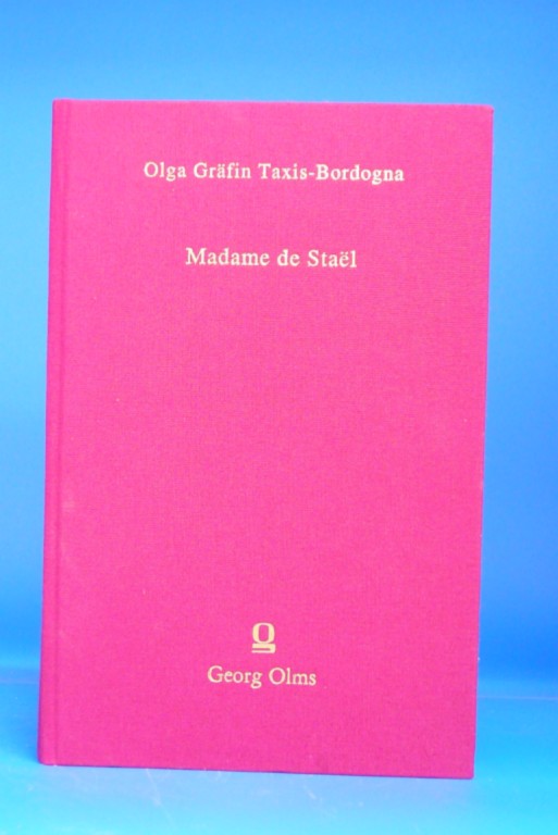 Olga Grfin Taxis -Bordogna. Madame de Stael. Der Leidensweg einer geistvollen Frau, der Europa huldigte. o.A.
