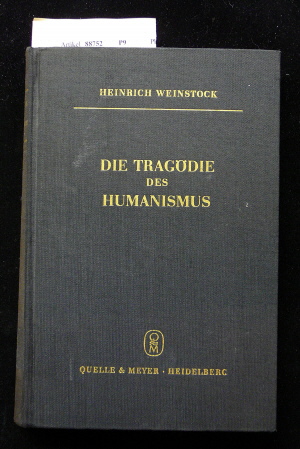 Weinstock, Heinrich. Die Tragdie des Humanismus. Wahrheit und Trug im Abenlndischen Menschenbild. 4. Auflage.