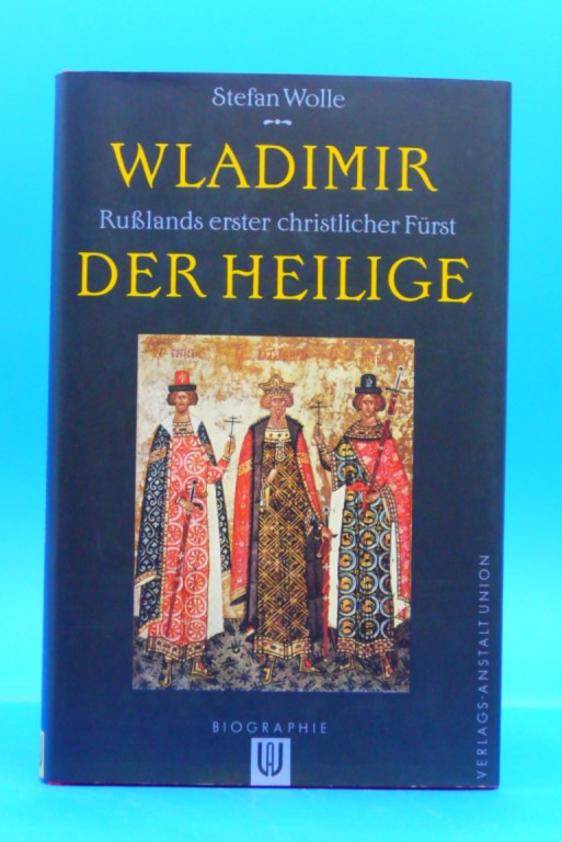 Wolle, Stefan. Wladimir der Heilige. Rulands erster christlicher Frst. 1. Auflage.