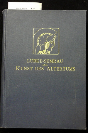 Lbke, Wilhelm. Die Kunst des Altertums. mit 13 Kunstbeilagen und 572 Abbildungen im Text. 14. Auflage.