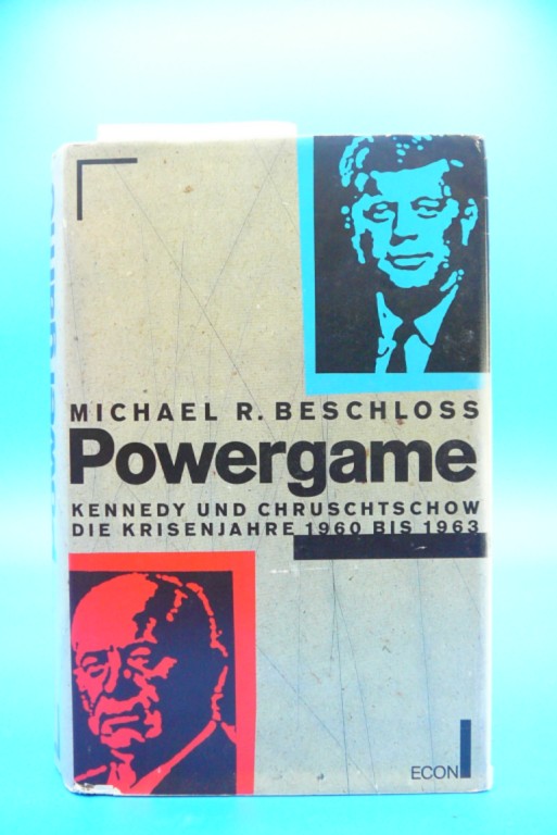Beschloss, Michael R.. Powergame. Kennedy und Chruschtschow - Die Krisenjahre 1960-1963. o.A.