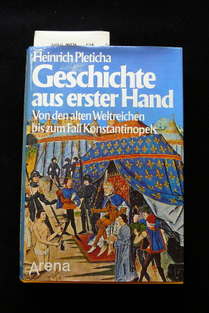 Pleticha, Heinrich. Geschichte aus erster Hand. Von den alten Weltreichen bis zum Fall Konstantinobels. 1. Auflage.