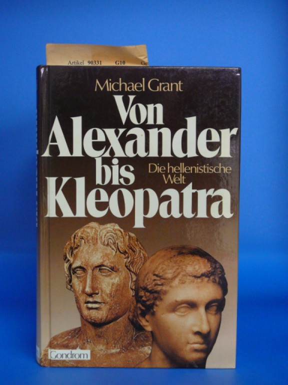 Grant, Michael. Von Alexander bis Kleopatra. Die hellenistische Welt.