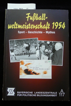 Raithel, Thomas. Fuballweltmeisterschaft 1954. Sport-Geschichte -Mythos. 1. Auflage.