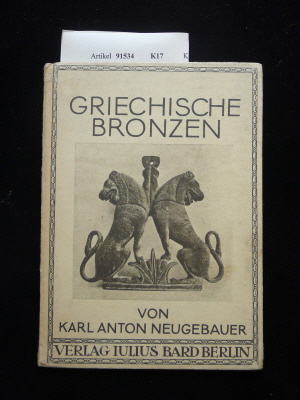 Neugebauer, Karl Anton. Griechische Bronzen. mit einem Deckelbilde und 32 Tafeln. o.A.