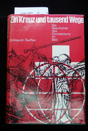 Orthbandt, Eberhard/Teuffen, Dietrich Hans. Ein Kreuz und tausend Wege. Die Geschichte des Christentums im Bild.