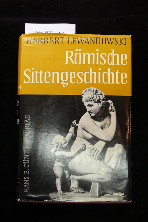 Lewandowski, Herbert. Rmische Sittengeschichte. mit 112 Abb. auf 43 Kunstdrucktafeln 1 Ausklappkarte und 8 Illust. im Text. 1. Auflage.