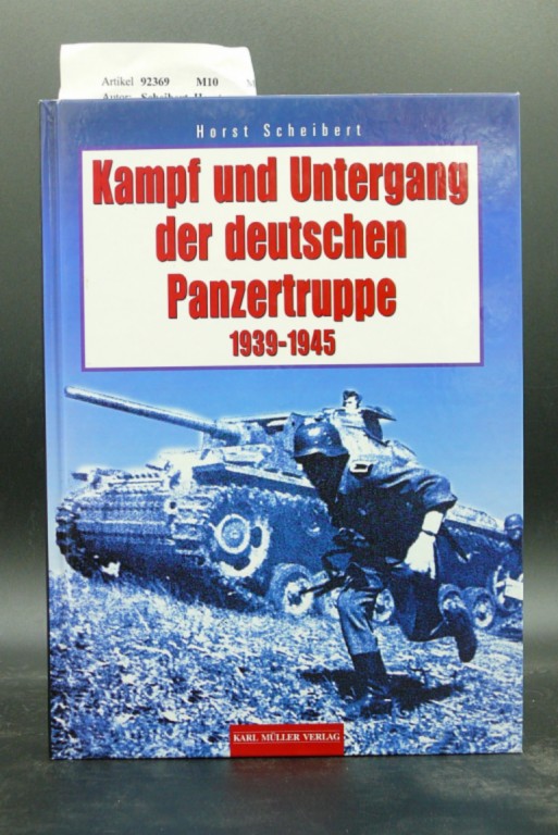 Scheibert, Horst. Kampf und Untergang der Deutschen Panzertruppe 1939-1945. german Panzer Troops. o.A.