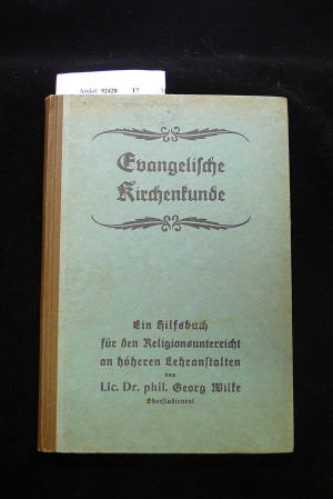 Wilke, Georg. Evangelische Kirchenkunde. Ein Hilfsbuch fr den Religionsunterricht an hheren Lehranstalten. 2. Auflage.