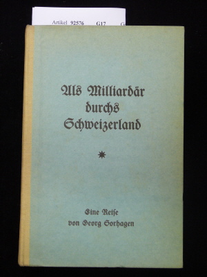 Sorhagen, Georg. Als Milliardr durchs Schweizerland. o.A.
