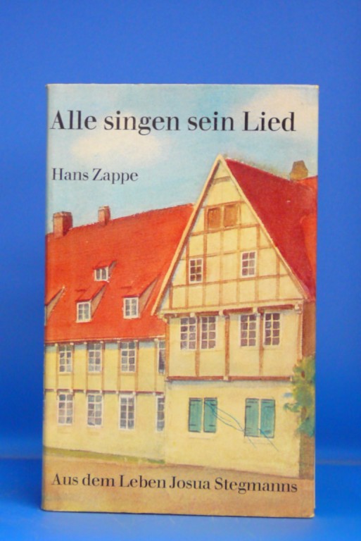 Zappe, Hans. Alle singen sein Lied. Impressionen vom Leben und Wirken Josua Stegmanns. o.A.