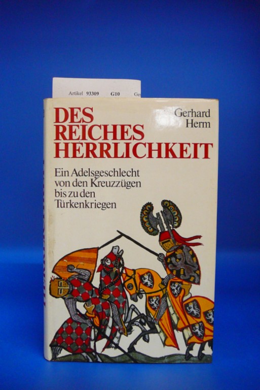 Herm, Gerhard. Des Reiches Herrlichkeit. Ein Adelsgeschlecht von den Kreuzzgen bis zu den Trkenkriegen. o.A.