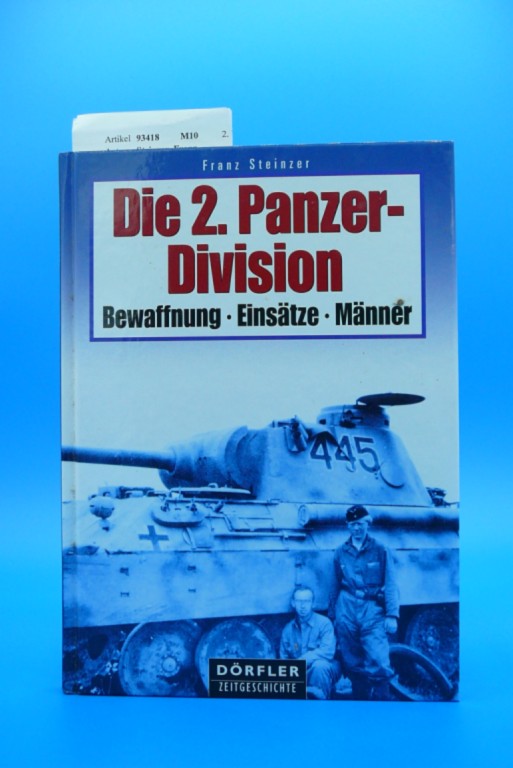 Steinzer, Franz. Die 2. Panzer-Division. Bewaffnung - Einstze - Mnner.