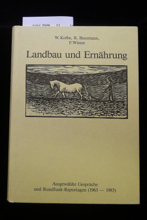 Kolbe/Bussmann / Winter. Landbau und Ernhrung. Ausgewhlte Gesprche und Rundfunk-Reportagen ( 1963-1983 )- mit 155 Abb. o.A.