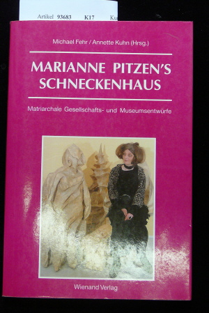 Fehr/Kuhn. Marianne Pitzen`s Schneckenhaus. Matriarchale Gesellschafts-und Museumsentwrfe. o.A.