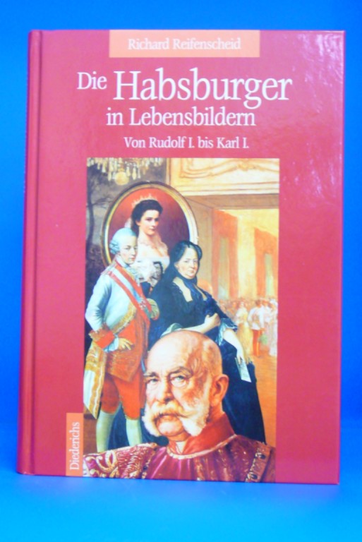 Reifenscheid, Richard. Die Habsburger in Lebensbildern. Von Rudolf I. bis Karl I. o.A.
