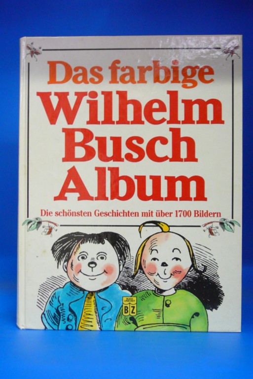 o.A.. Das farbige Wilhelm Busch album. Die schnsten Geschichten mit ber 1700 Bildern.
