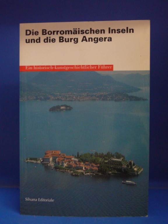 Silvana Editoriale. Die Borromischen Inseln und Die Burg Angera. Ein historisch-kunstgeschichtlicher Fhrer. o.A.