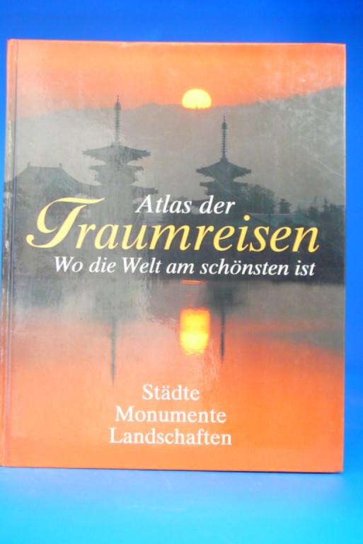 Bisang, Irene/Tschumper/Wang. Atlas der Traumreisen. Wo die Welt am schnsten ist Stdte, Monumente, Landschaften.
