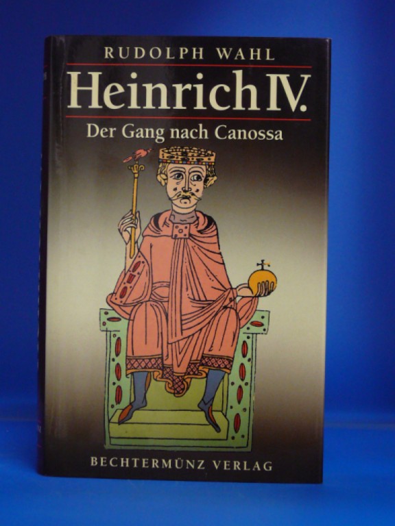 Wahl, Rudolph. Heinrich IV. Der Gang nach Canossa - Eine Historie. o.A.
