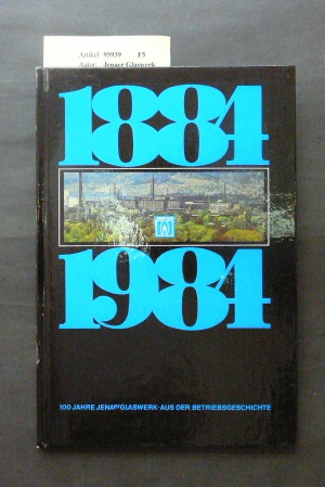 1884 - 1984. 100 Jahre Jenaer Glaswerk - Aus der Firmengeschichte. 1. Auflage.