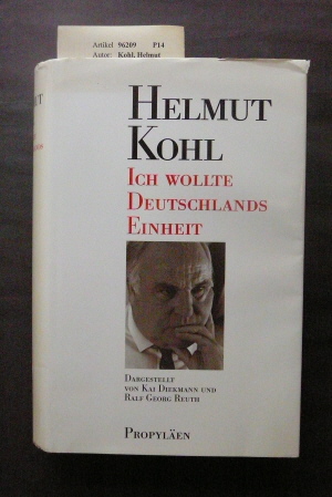 Kohl, Helmut. Ich wollte Deutschlands Einheit.