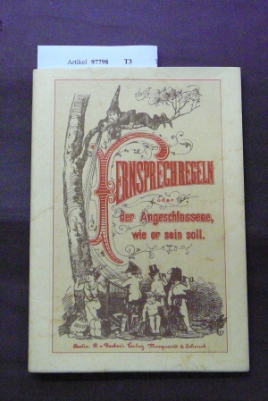 Decker`s Verlag. Fernsprechregeln oder der Angeschlossene, wie er sein soll -zugleich Winke fr Anschlulustige. ( Reprint-Ausgabe  von 1884 ). 2. Auflage.