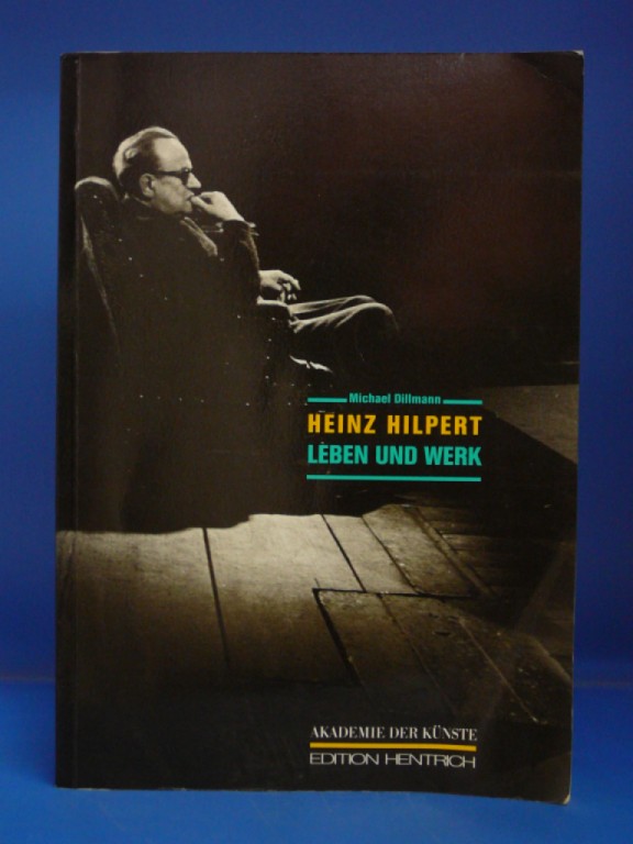 Dillmann, Michael. Heinz Hilpert. Leben und Werk. o.A.