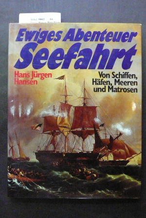 Hansen, Hans Jrgen. Ewiges Abenteuer Seefahrt. von Schiffen, Hfen, Meeren und Matrosen. o.A.