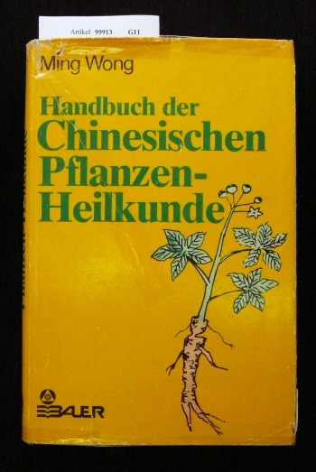 Wong, Ming. Handbuch der Chinesischen Pflanzen-Heilkunde. mit 84 Abbildungen ( davon 6 Farbtafeln ). o.A.