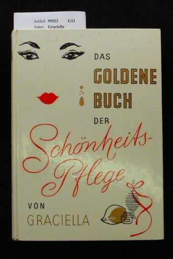 Graciella. Das Goldene Buch der Schnheitspflaege. mit zahlreichen Zeichnungewn im Text. o.A.