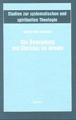 Die Begegnung mit Christus im Armen. Studien zur systematischen und spirituellen Theologie ; 43 - Lengerke, Georg von