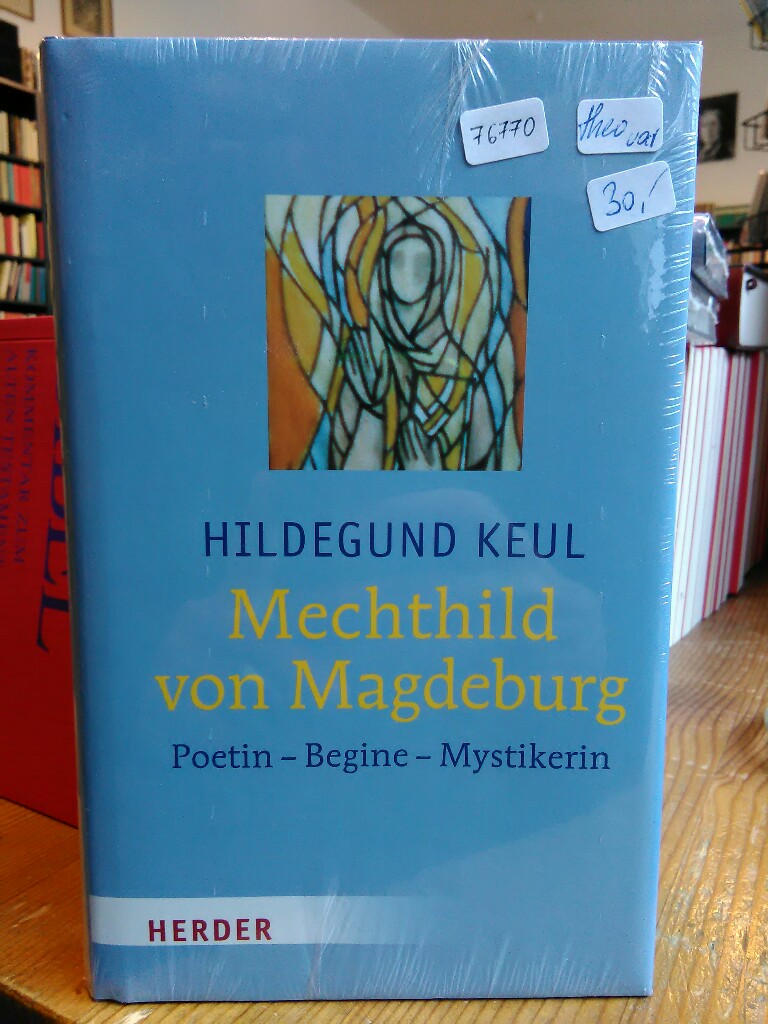 Mechthild von Magdeburg: Poetin - Begine - Mystikerin