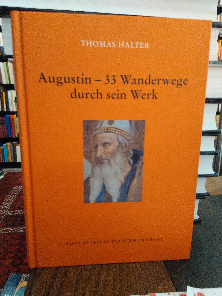 Augustin - 33 Wanderwege durch sein Werk. - Halter, Thomas