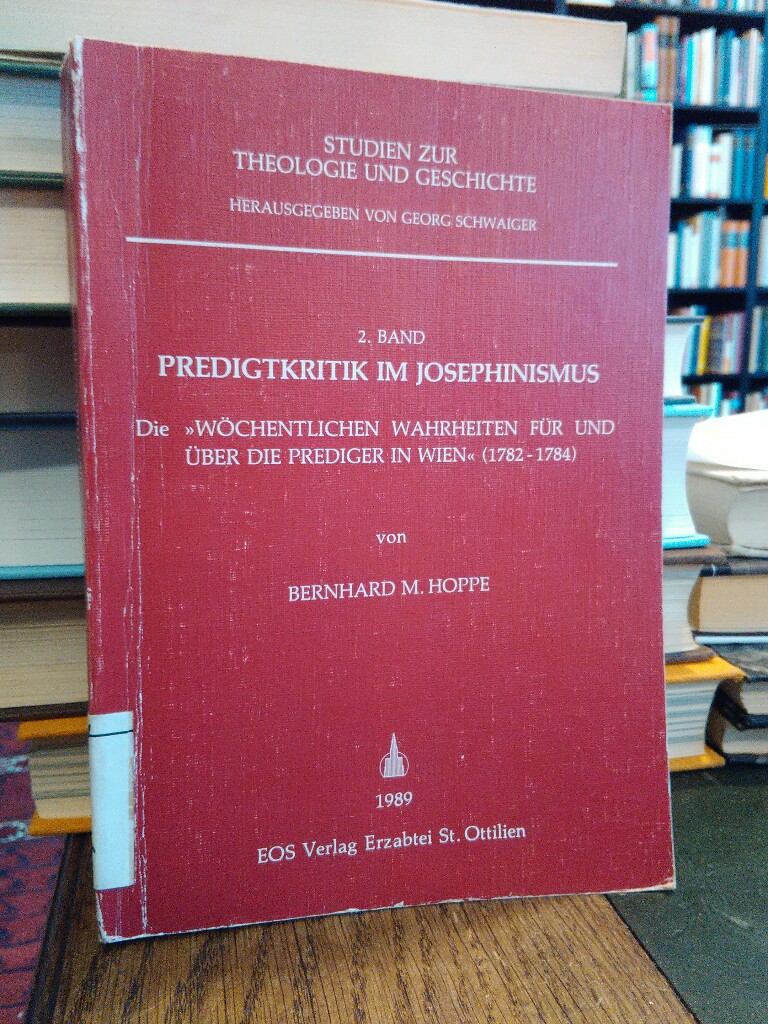 Predigtkritik im Josephinismus: Die "wöchentlichen Wahrheiten für und über die Prediger in Wien" (1782-1784)