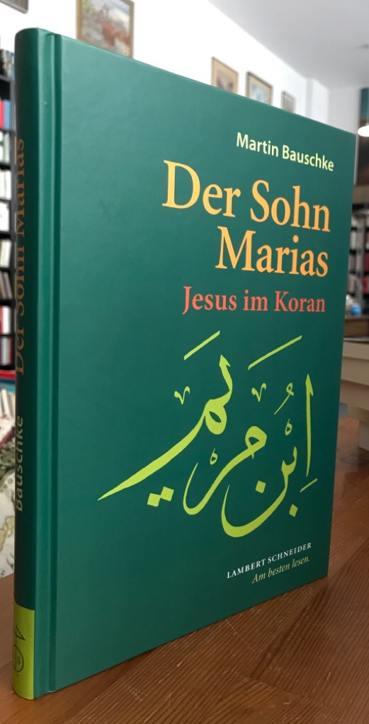 Der Sohn Marias. Jesus im Koran. - Bauschke, Martin
