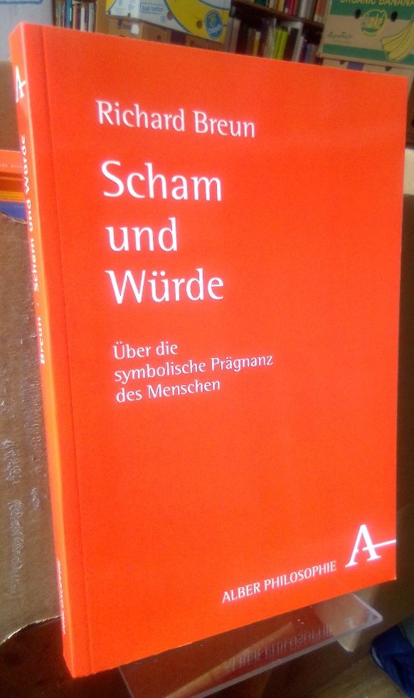 Scham und Würde. Über die symbolische Prägnanz des Menschen. (Alber Philosophie.) - Breun, Richard