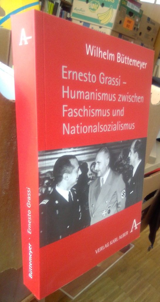 Ernesto Grassi - Humanismus zwischen Faschismus und Nationalsozialismus. - Büttemeyer, Wilhelm