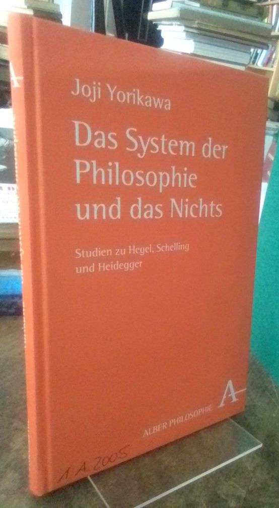 Das System der Philosophie und das Nichts. Studien zu Hegel, Schelling und Heidegger. - Yorikawa, Joji