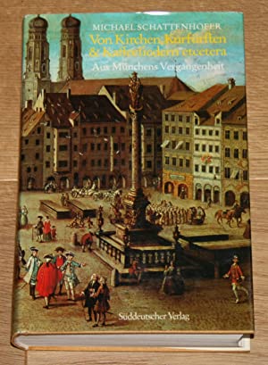 Von Kirchen, Kurfürsten  & [und] Kaffeesiedern  etcetera [et cetera] : aus Münchens Vergangenheit.  1. Aufl. - Schattenhofer, Michael