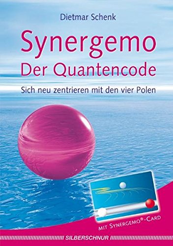 Synergemo, der Quantencode : sich neu zentrieren mit den 4 Polen.  1. Aufl. - Schenk, Dietmar