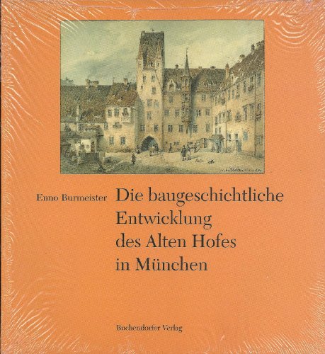 Die baugeschichtliche Entwicklung des Alten Hofes in München.  1. Aufl. - Burmeister, Enno