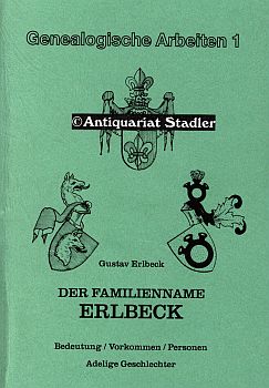 Der Familienname Erlbeck. Bedeutung, Vorkommen, Personen, adelige Geschlechter. Genealogische Arbeiten 1. - Erlbeck, Gustav