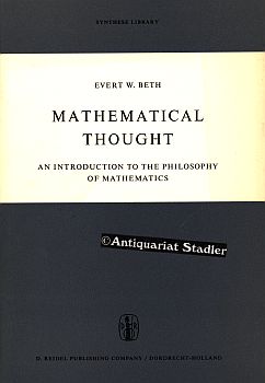 Mathematical Thought. An Introduction to the Philosophy of Mathematics. Synthese Library. 1. Edition. - Beth, Evert W.