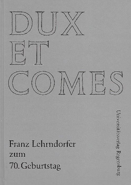 Dux et comes Festschrift für Franz Lehrndorfer zum 70. Geburtstag. Herausgegeben von Hans D. Hoffert und Klemens Schnorr - Hoffert, Hans D. (Herausgeber)
