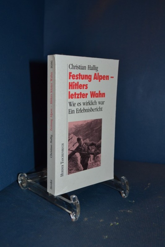 Festung Alpen - Hitlers letzter Wahn : wie es wirklich war , ein Erlebnisbericht. Herderbücherei , 1686 Orig.-Ausg. - Hallig, Christian