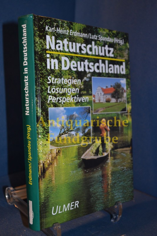 Naturschutz in Deutschland : Strategien, Lösungen, Perspektiven , 18 Tabellen. Karl-Heinz Erdmann/Lutz Spandau - Erdmann, Karl-Heinz [Hrsg.]