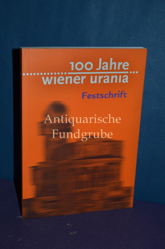 100 Jahre Wiener Urania - Festschrift. - Petrasch, Wilhelm als Herausgeber