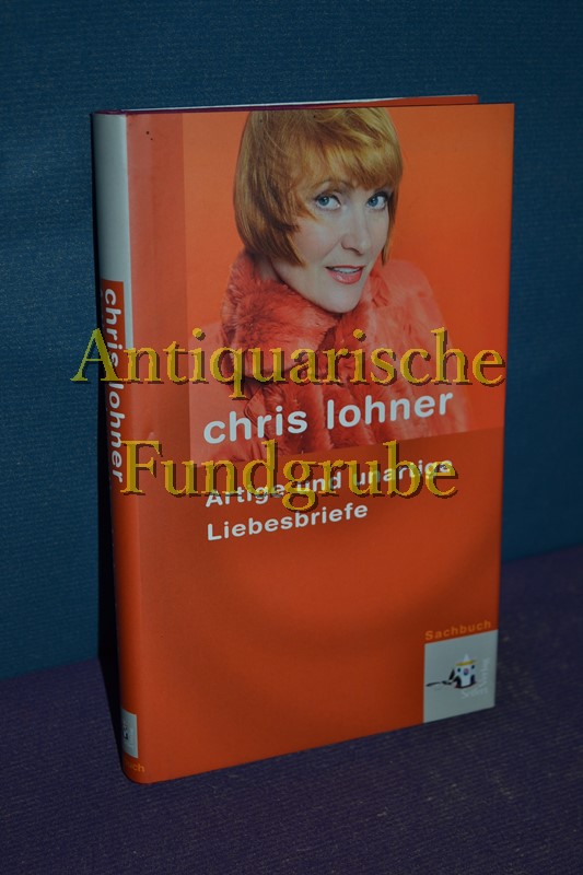 Artige und unartige Liebesbriefe.  1. Aufl. - Lohner, Chris
